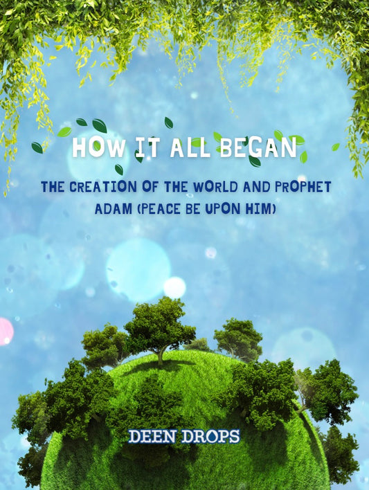 How it all began - The creation of the world and Prophet Adam (pbuh) (E-Book)